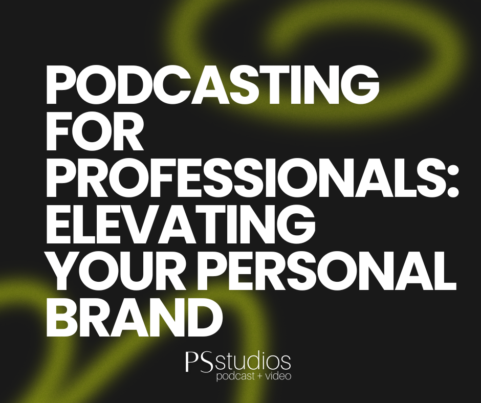 Podcasting for Professionals: Elevating Your Personal Brand