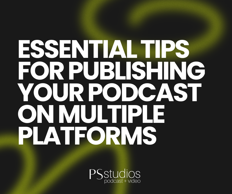 Essential Tips for Publishing Your Podcast on Multiple Platforms