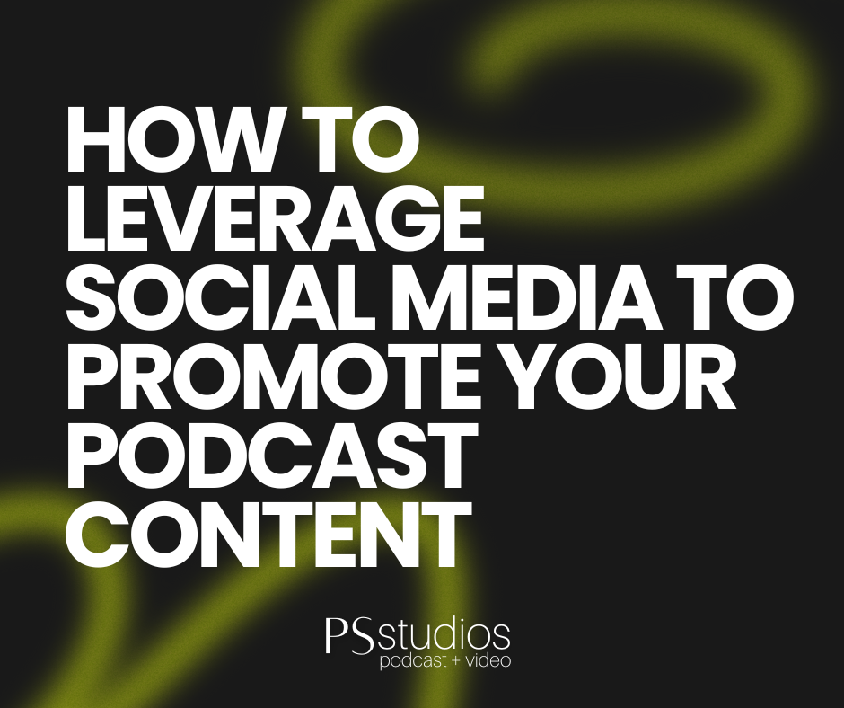 How to Leverage Social Media to Promote Your Podcast Content