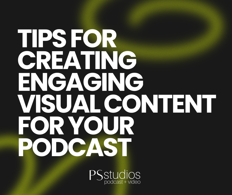 Tips for Creating Engaging Visual Content for Your Podcast