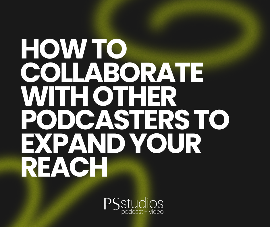 How to Collaborate with Other Podcasters to Expand Your Reach