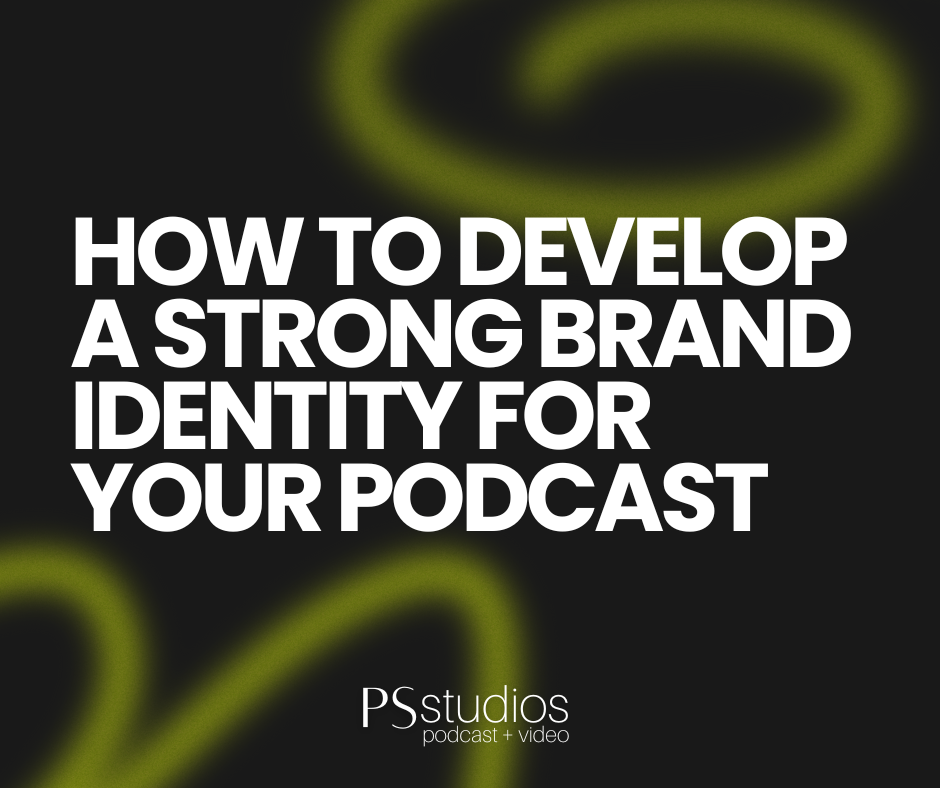 How to Develop a Strong Brand Identity for Your Podcast