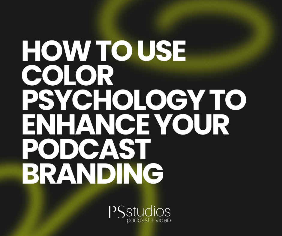 How to Use Color Psychology to Enhance Your Podcast Branding