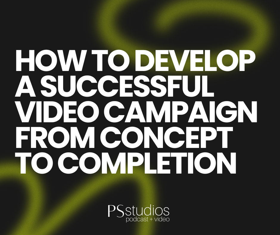How to Develop a Successful Video Campaign From Concept to Completion