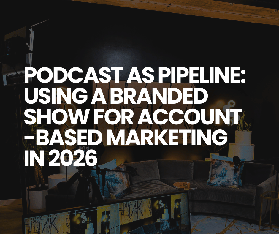 Podcast as Pipeline Using a Branded Show for Account Based Marketing in 2026