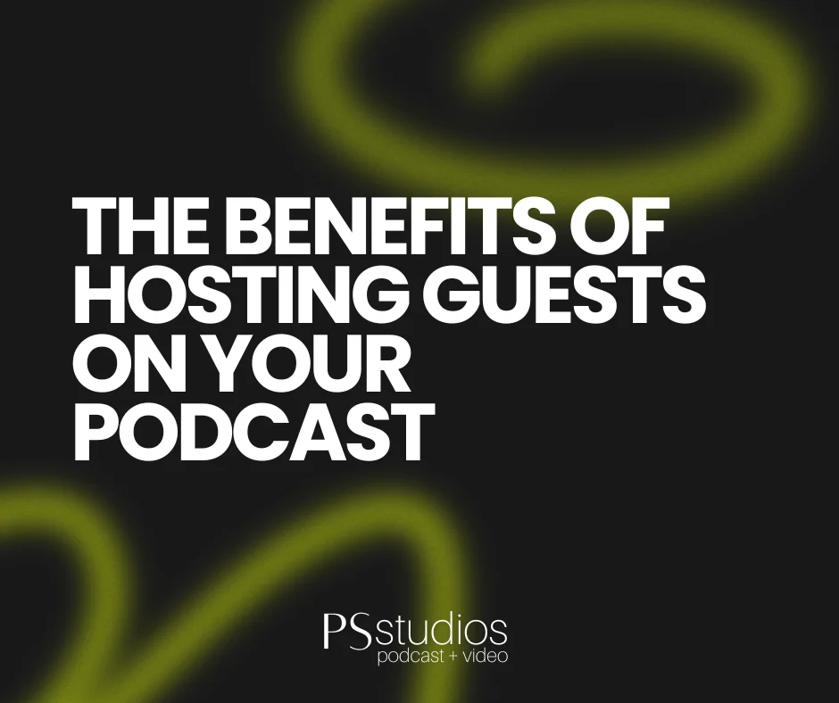The Benefits of Hosting Guests on Your Podcast