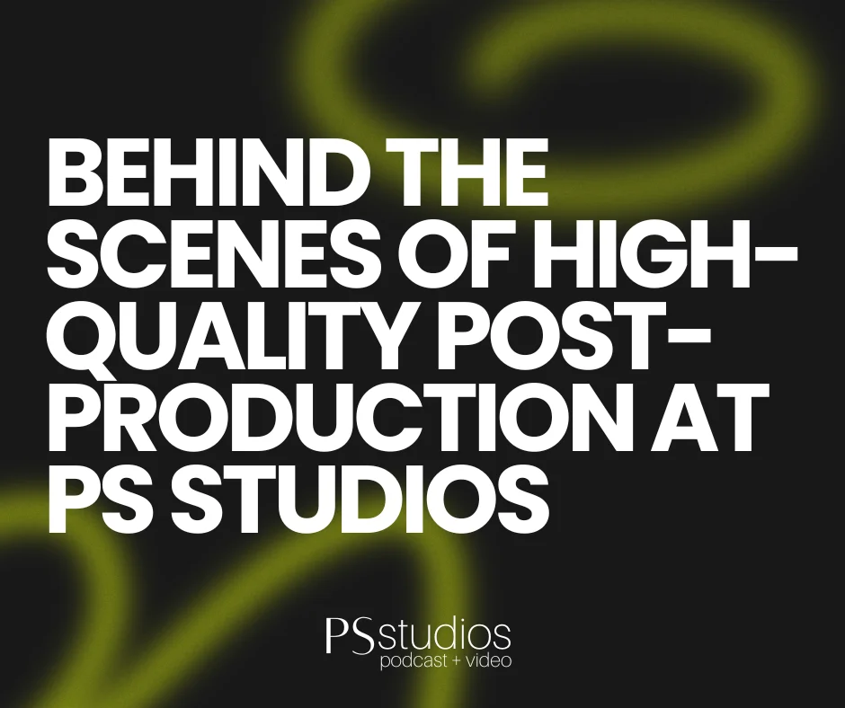 Behind the Scenes of High-Quality Post-Production at PS Studios