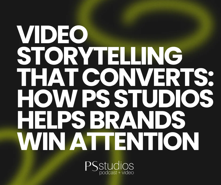 Video Storytelling That Converts How PS Studios Helps Brands Win Attention
