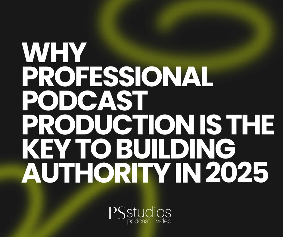 Why Professional Podcast Production Is the Key to Building Authority in 2025