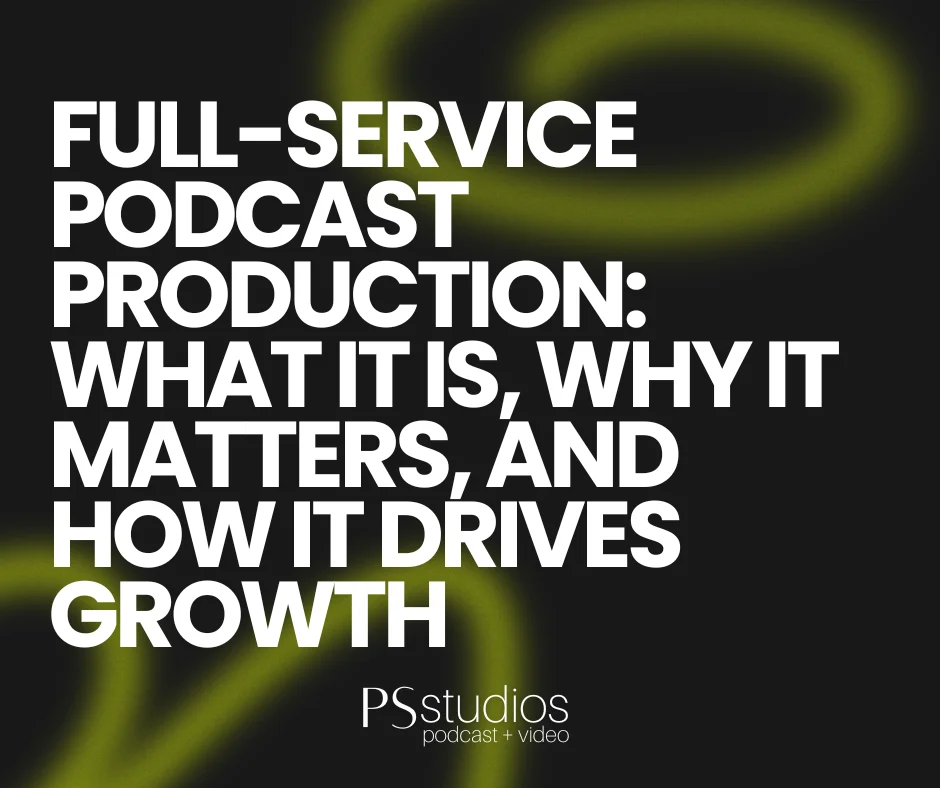 Full-Service Podcast Production What It Is, Why It Matters, and How It Drives Growth