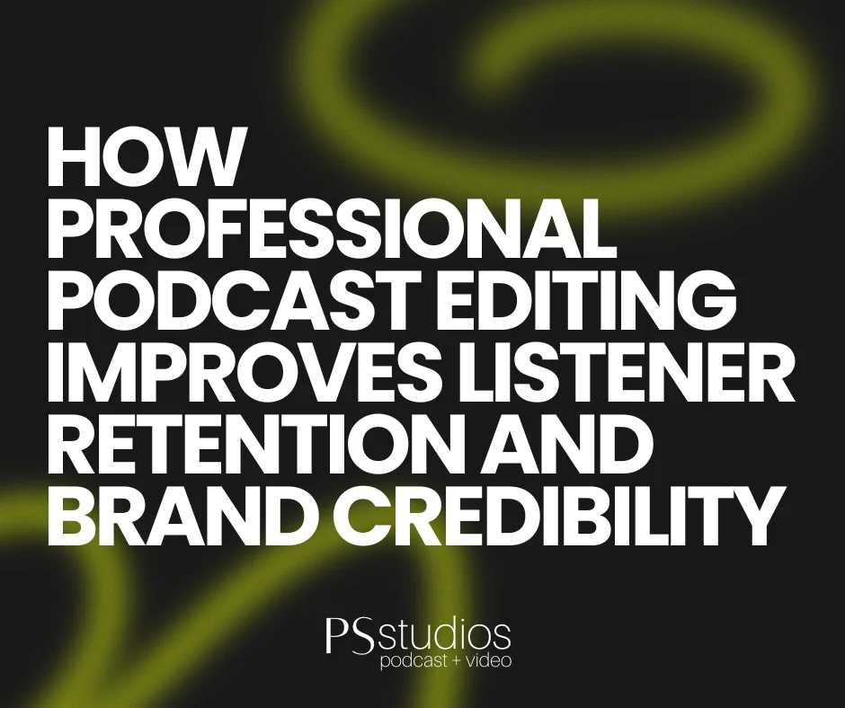 How Professional Podcast Editing Improves Listener Retention and Brand Credibility
