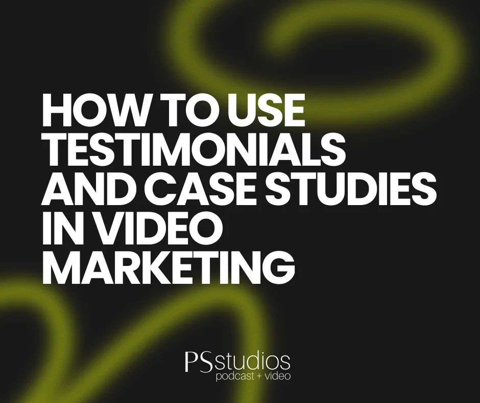 How to Use Testimonials and Case Studies in Video Marketing