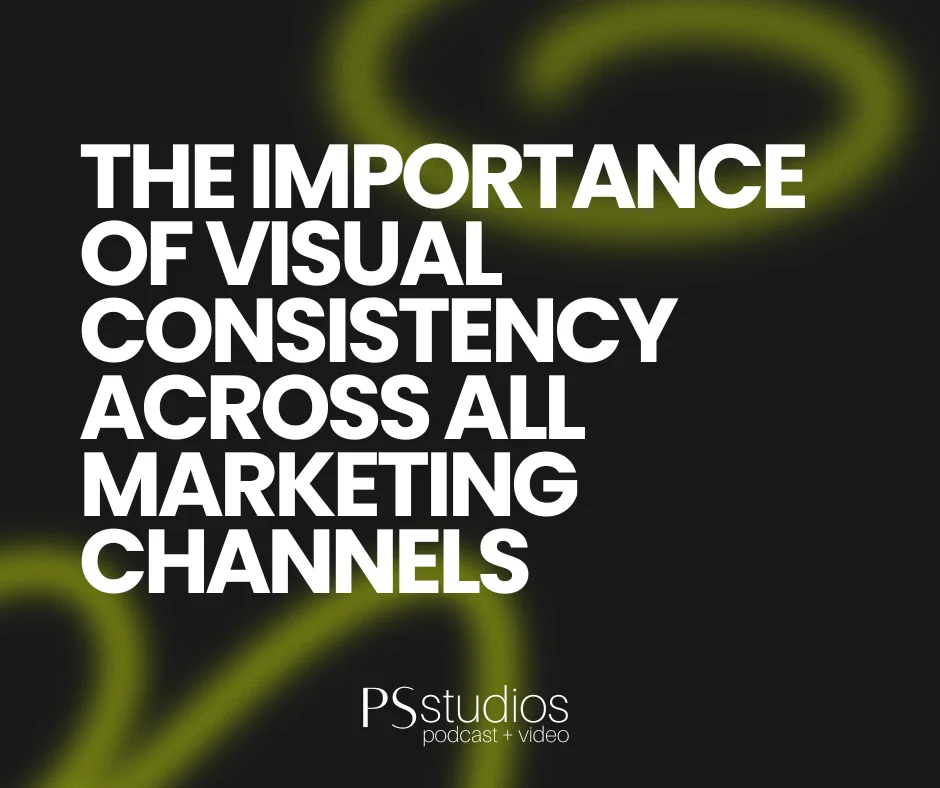 The Importance of Visual Consistency Across All Marketing Channels