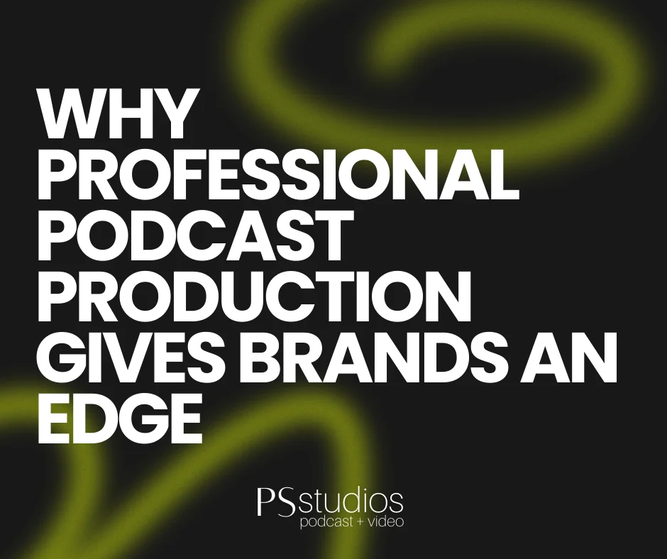 Why Professional Podcast Production Gives Brands an Edge