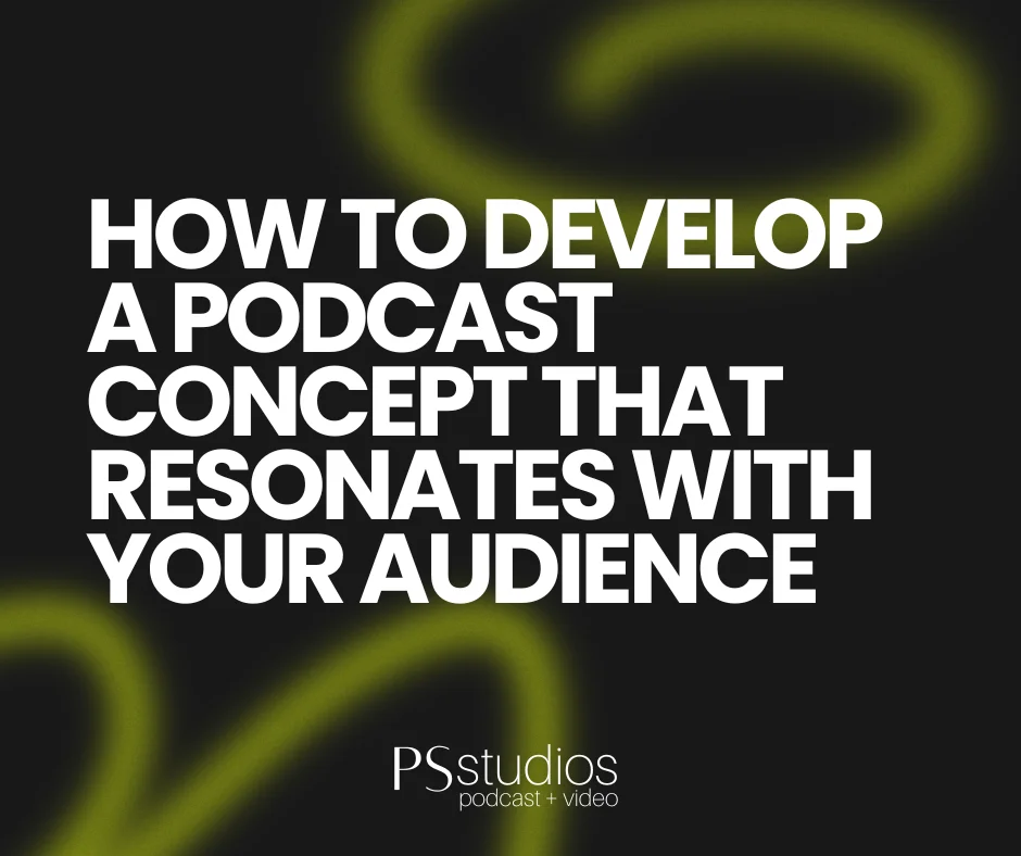 How to Develop a Podcast Concept That Resonates With Your Audience