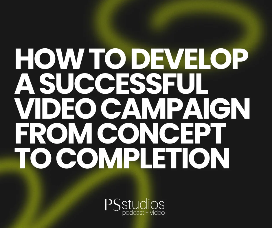 How to Develop a Successful Video Campaign From Concept to Completion