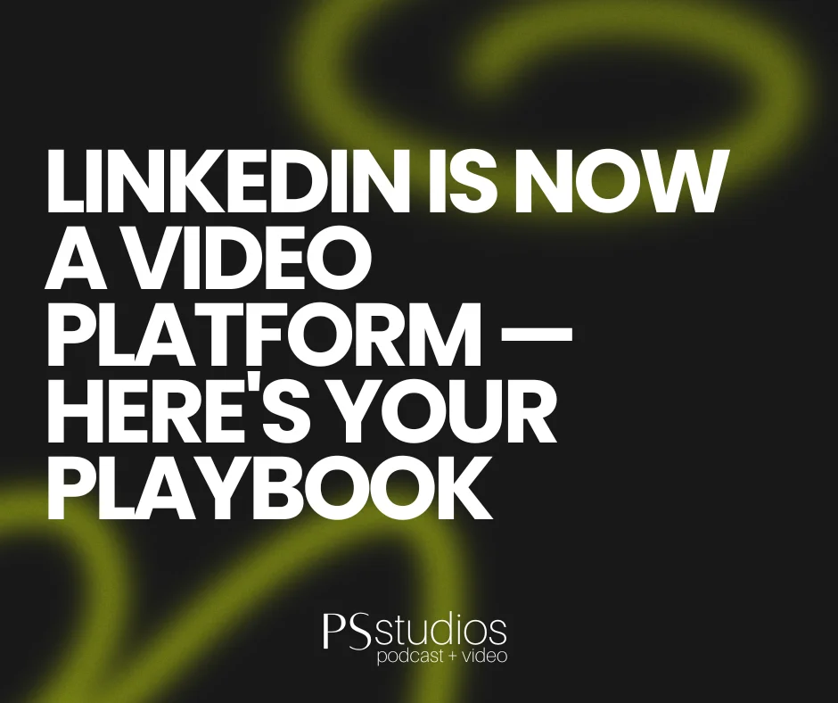 LinkedIn Is Now a Video Platform — Heres Your Playbook