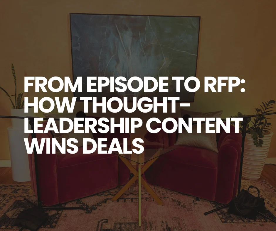 From Episode to RFP How Thought Leadership Content Wins Deals