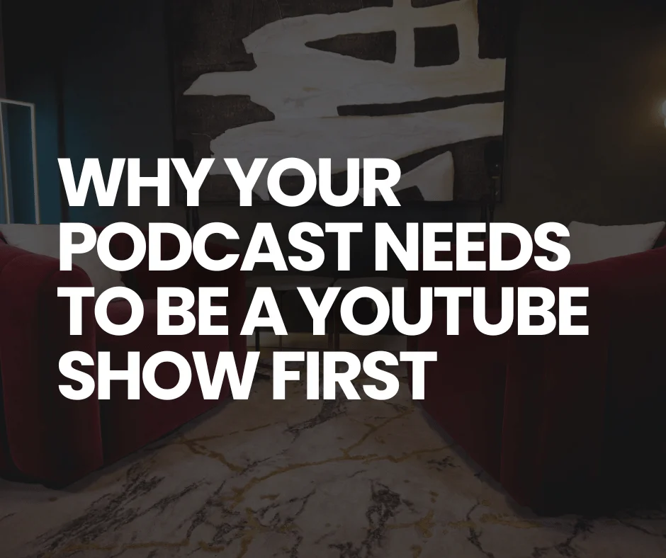 Why Your Podcast Needs to Be a YouTube Show First